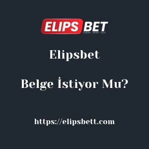 Elipsbet Belge İstiyor Mu?