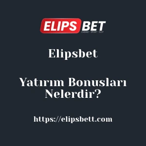 Elipsbet Yatırım Bonusları Nelerdir?